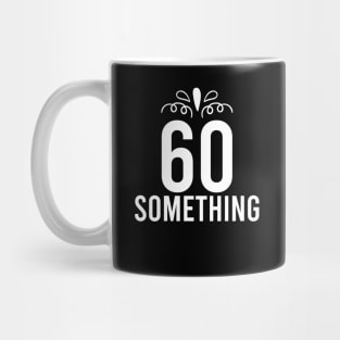 60 Something Years Old Mug